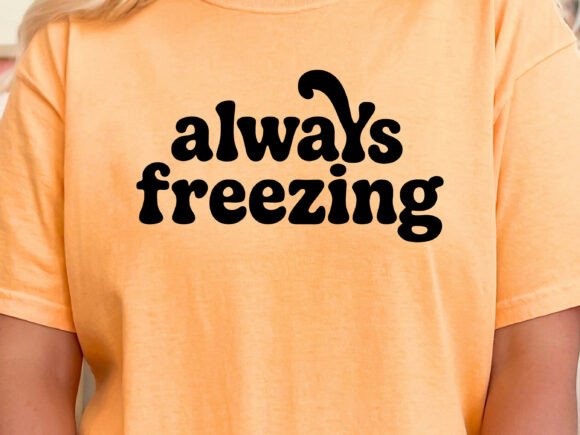 Always Freezing Svg Png, Funny Winter Graphics for Crafts