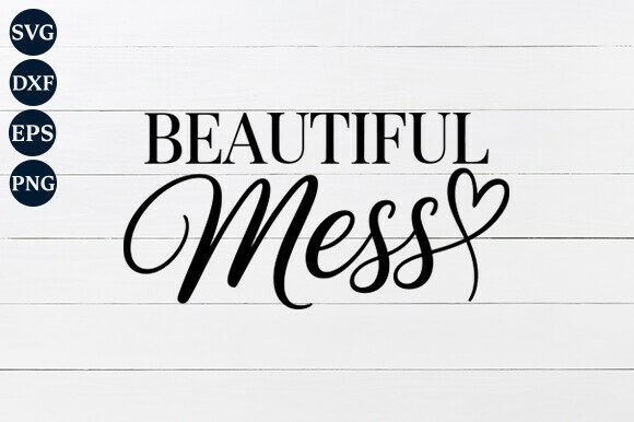 Beautiful Mess SVG Graphics for Crafts & Branding