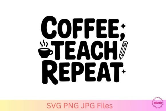 Coffee Teach Repeat SVG – Funny Teacher Graphics & Crafts