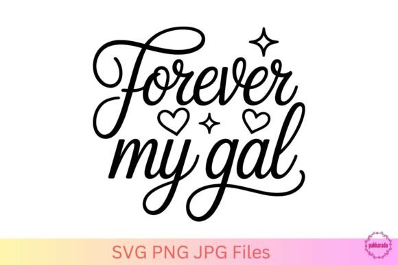 Forever My Gal SVG – Romantic Love Quote for Graphics & Crafts