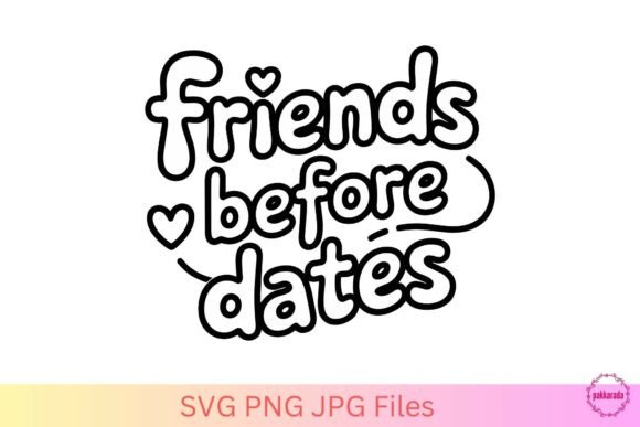 Friends Before Dates SVG: A Designer's Take on Graphics and Crafts