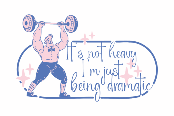 It s Not Heavy I m Just Being Dramatic Graphics for Crafts