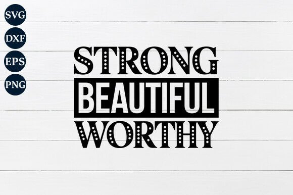 Strong Beautiful Worthy SVG: A Graphics Review for Crafts and Content