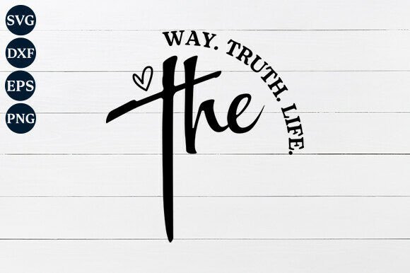 The Way the Truth the Life SVG PNG: A Crafts and Graphics Review
