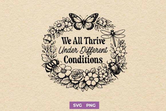 We All Thrive Under Different Conditions Graphics for Crafts
